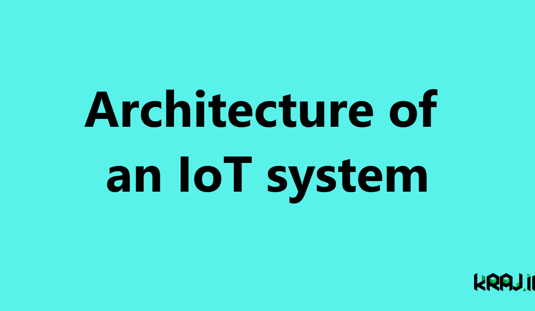Architecture of an IoT system